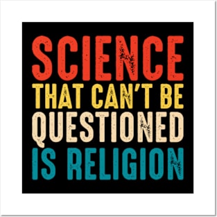 Science That Can't Be Questioned Is Religion Posters and Art